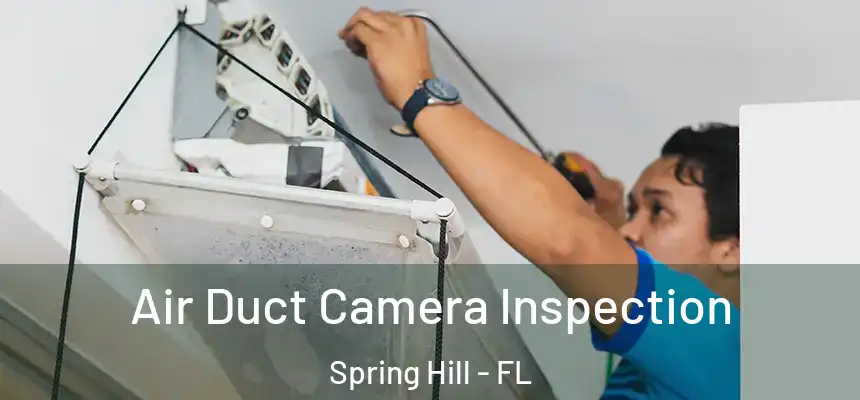  Air Duct Camera Inspection Spring Hill - FL