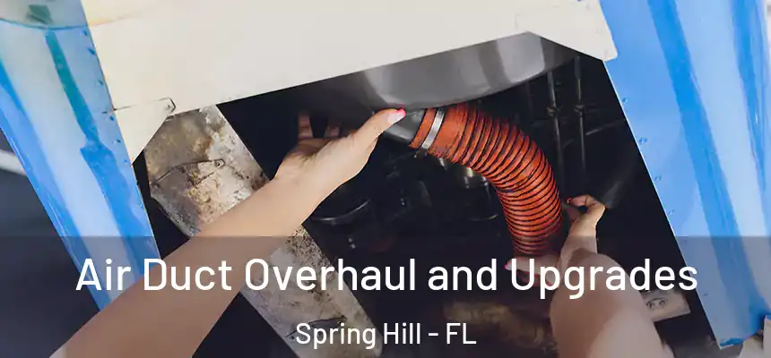  Air Duct Overhaul and Upgrades Spring Hill - FL