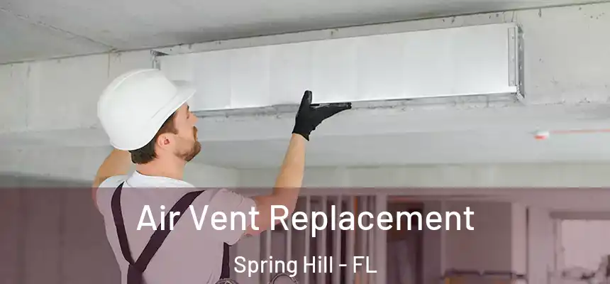  Air Vent Replacement Spring Hill - FL