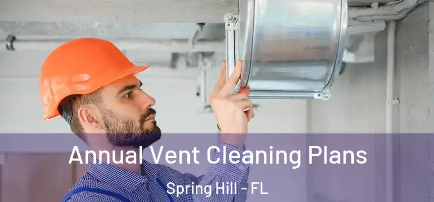  Annual Vent Cleaning Plans Spring Hill - FL