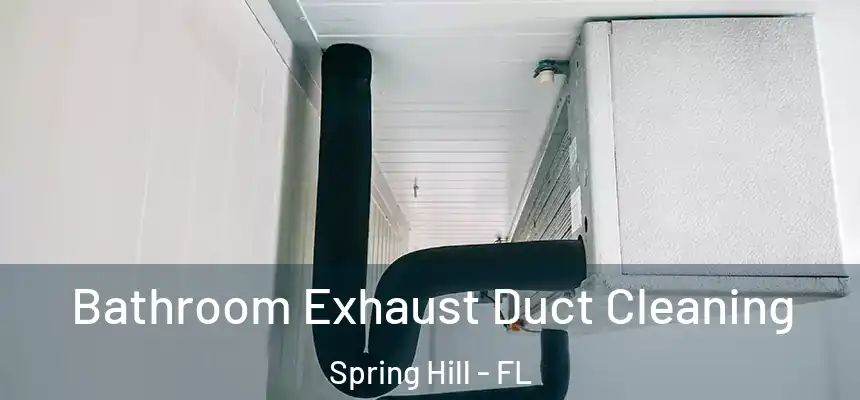  Bathroom Exhaust Duct Cleaning Spring Hill - FL