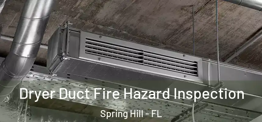  Dryer Duct Fire Hazard Inspection Spring Hill - FL