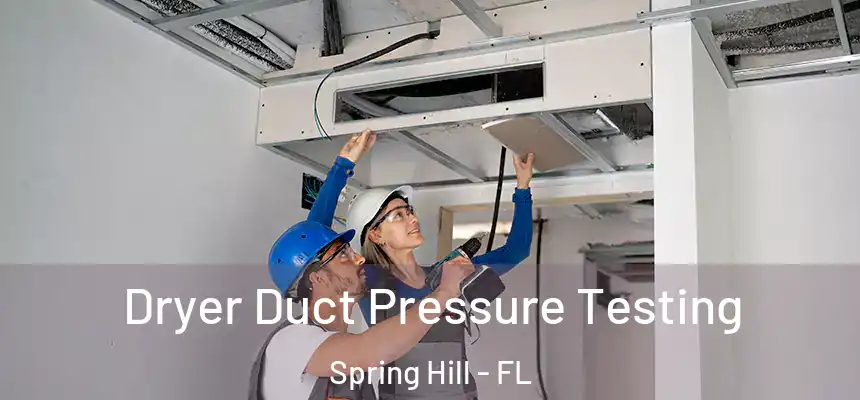  Dryer Duct Pressure Testing Spring Hill - FL