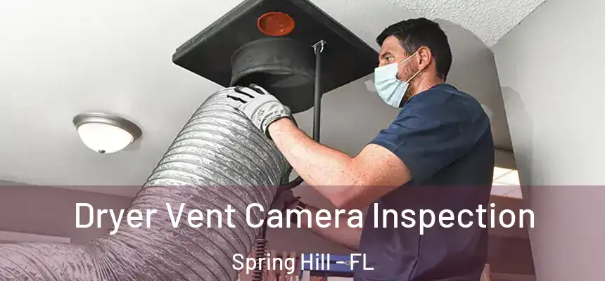  Dryer Vent Camera Inspection Spring Hill - FL