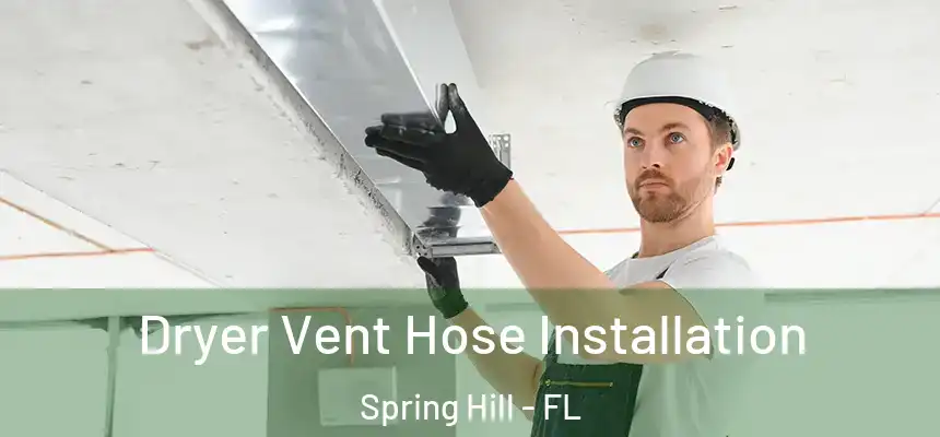  Dryer Vent Hose Installation Spring Hill - FL