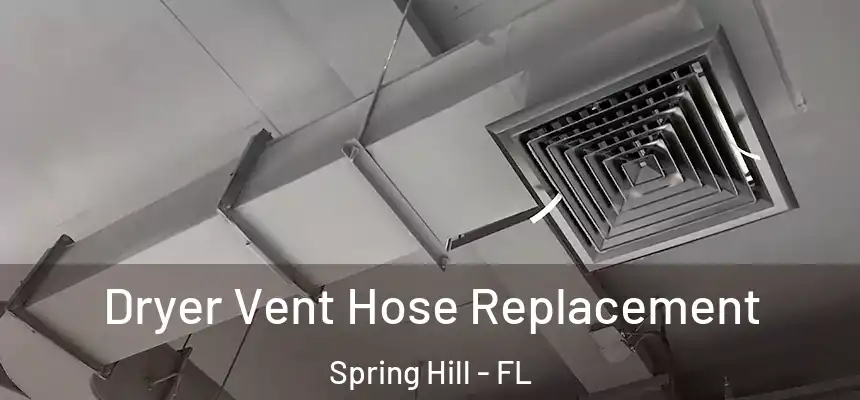  Dryer Vent Hose Replacement Spring Hill - FL