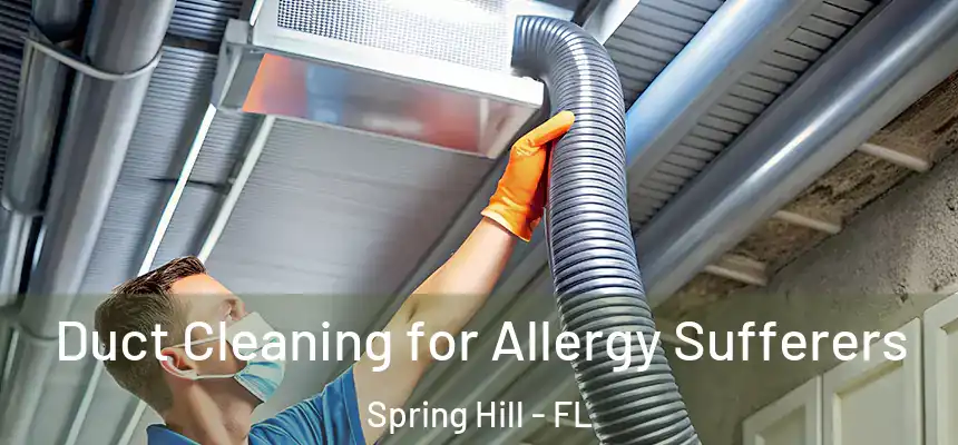 Duct Cleaning for Allergy Sufferers Spring Hill - FL