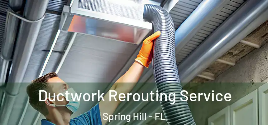  Ductwork Rerouting Service Spring Hill - FL
