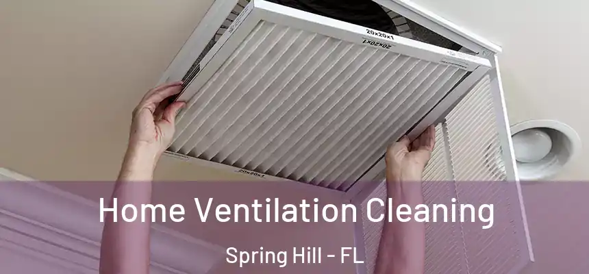Home Ventilation Cleaning Spring Hill - FL