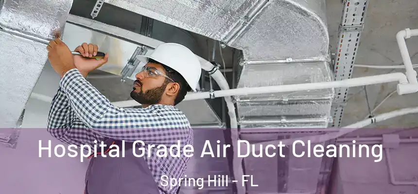  Hospital Grade Air Duct Cleaning Spring Hill - FL
