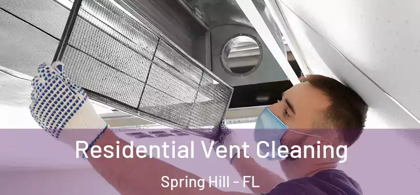 Residential Vent Cleaning Spring Hill - FL