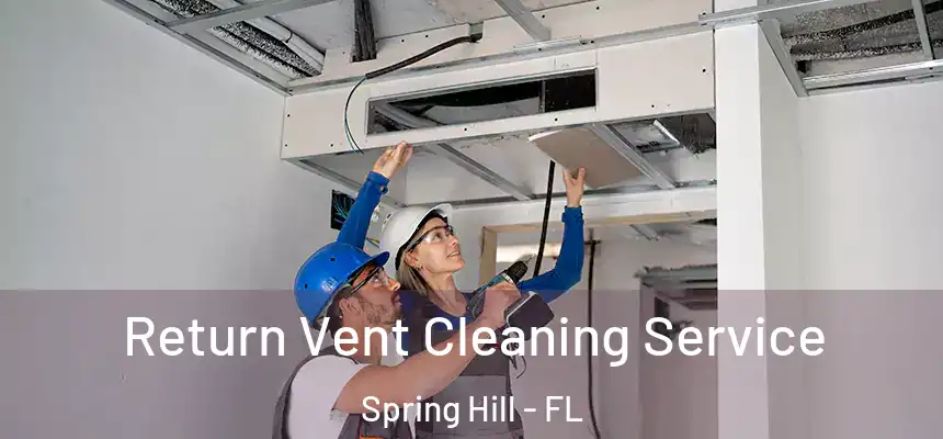  Return Vent Cleaning Service Spring Hill - FL