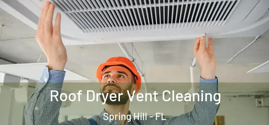Roof Dryer Vent Cleaning Spring Hill - FL