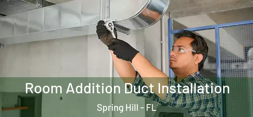  Room Addition Duct Installation Spring Hill - FL