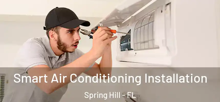  Smart Air Conditioning Installation Spring Hill - FL