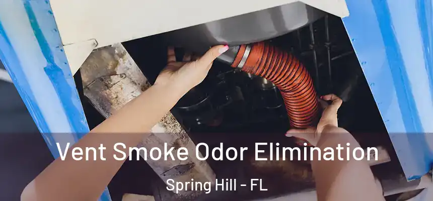  Vent Smoke Odor Elimination Spring Hill - FL