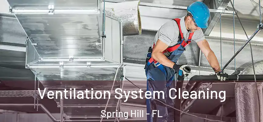  Ventilation System Cleaning Spring Hill - FL