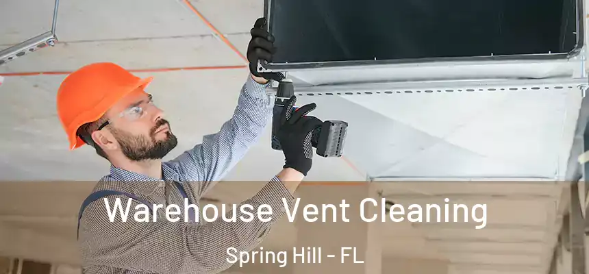  Warehouse Vent Cleaning Spring Hill - FL